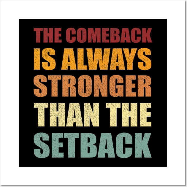 The Comeback Is Always Stronger Than The Setback Wall Art by Smartdoc